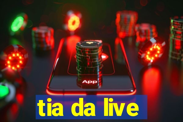 tia da live